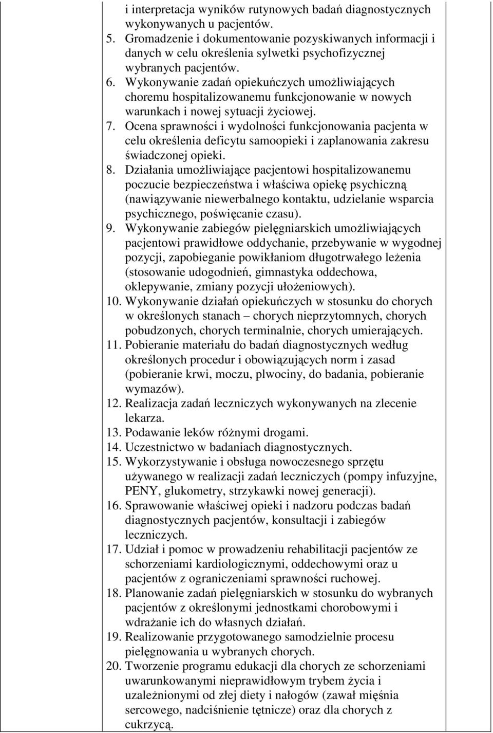 Wykonywanie zadań opiekuńczych umożliwiających choremu hospitalizowanemu funkcjonowanie w nowych warunkach i nowej sytuacji życiowej. 7.
