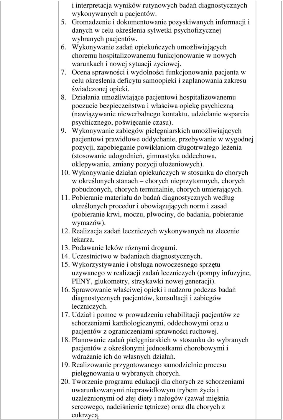 Wykonywanie zadań opiekuńczych umożliwiających choremu hospitalizowanemu funkcjonowanie w nowych warunkach i nowej sytuacji życiowej. 7.