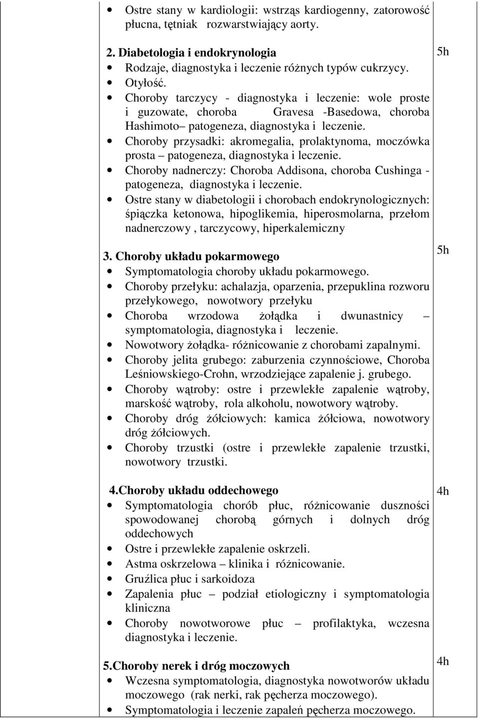 Choroby przysadki: akromegalia, prolaktynoma, moczówka prosta patogeneza, diagnostyka i leczenie. Choroby nadnerczy: Choroba Addisona, choroba Cushinga - patogeneza, diagnostyka i leczenie.