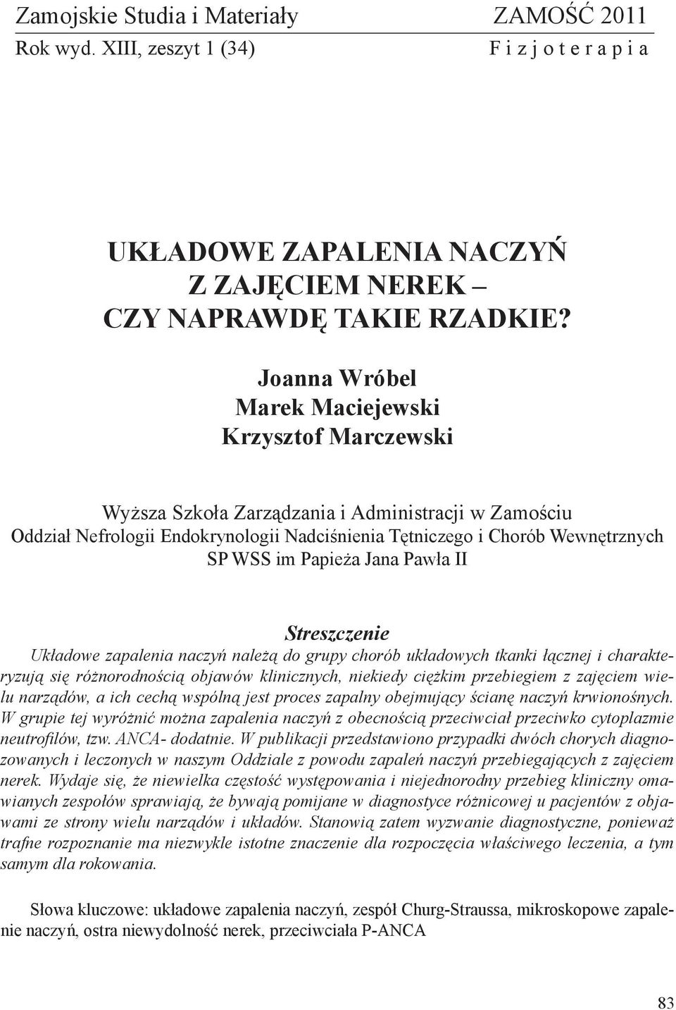 Papieża Jana Pawła II Streszczenie Układowe zapalenia naczyń należą do grupy chorób układowych tkanki łącznej i charakteryzują się różnorodnością objawów klinicznych, niekiedy ciężkim przebiegiem z