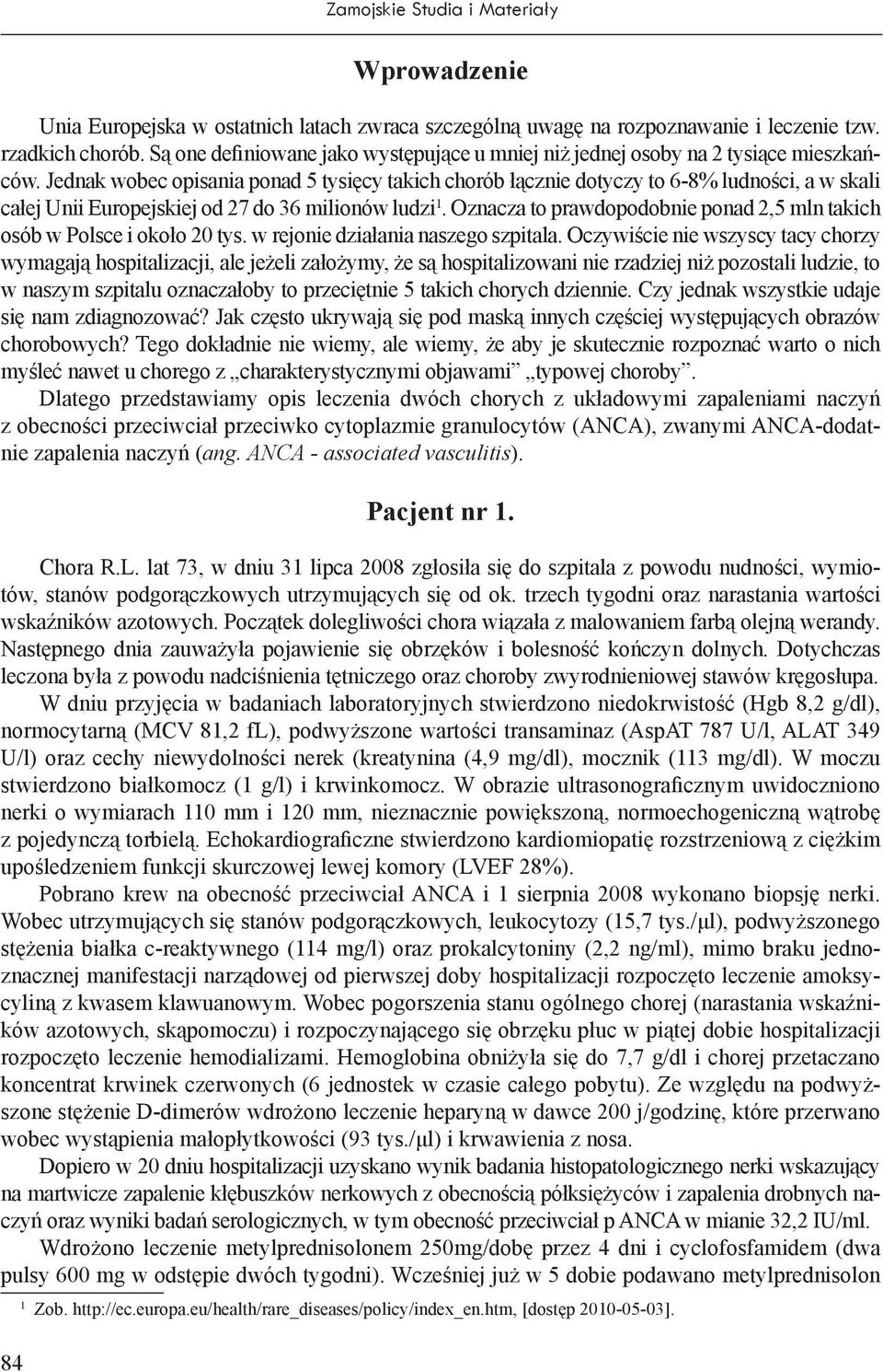 Jednak wobec opisania ponad 5 tysięcy takich chorób łącznie dotyczy to 6-8% ludności, a w skali całej Unii Europejskiej od 27 do 36 milionów ludzi 1.