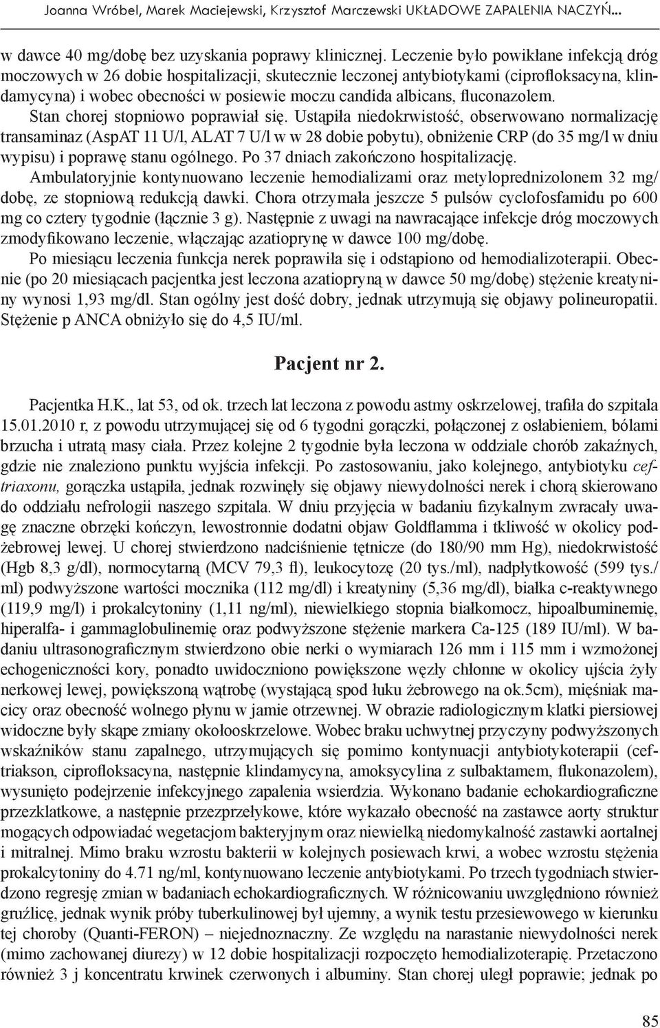 fluconazolem. Stan chorej stopniowo poprawiał się.