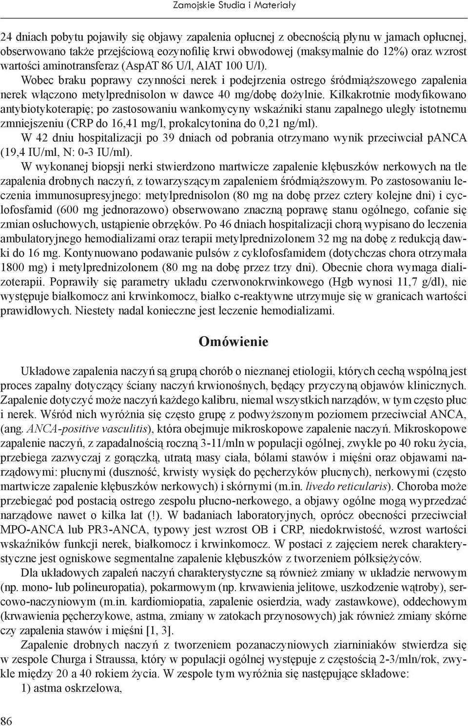 Wobec braku poprawy czynności nerek i podejrzenia ostrego śródmiąższowego zapalenia nerek włączono metylprednisolon w dawce 40 mg/dobę dożylnie.