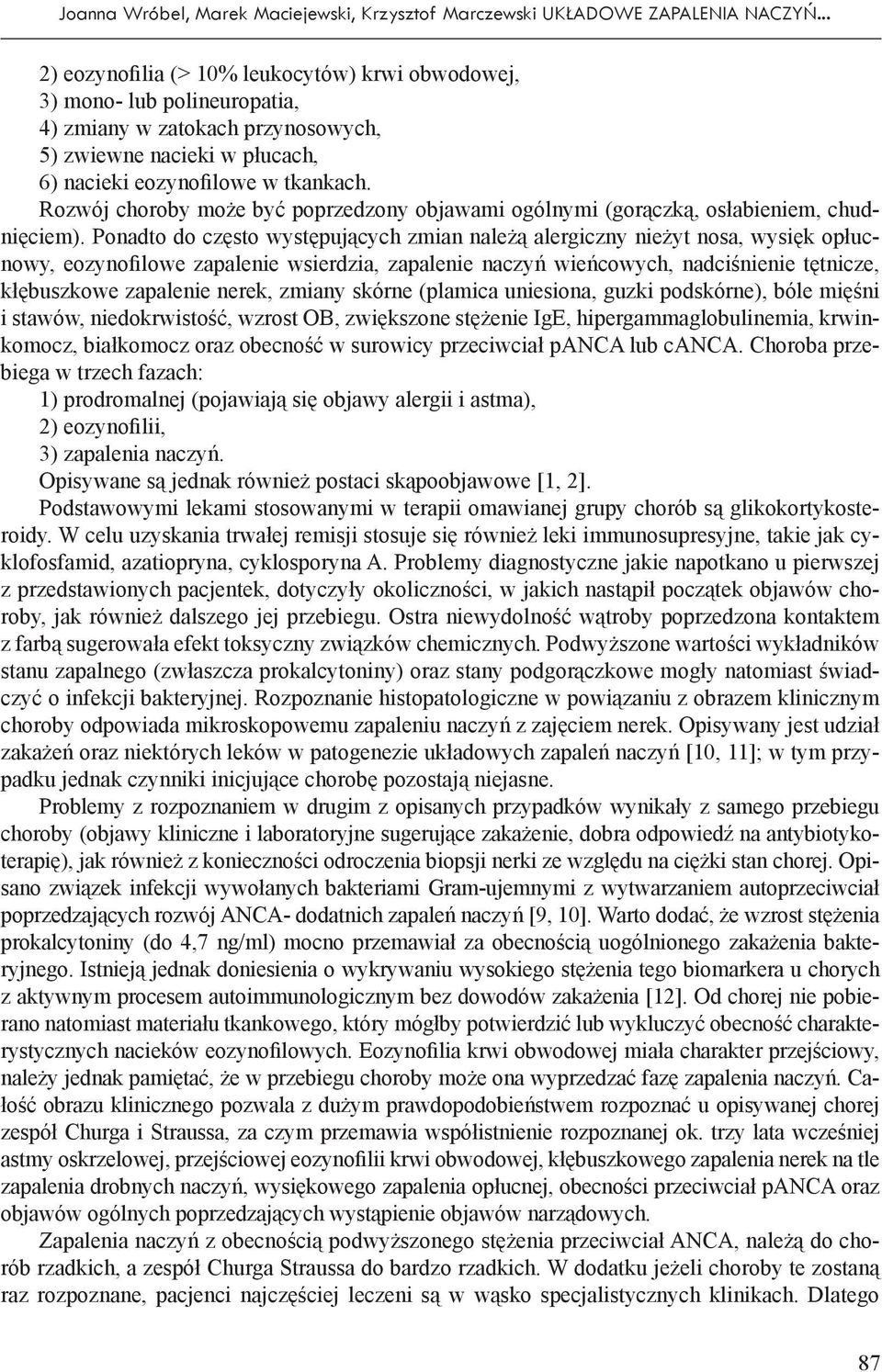 Rozwój choroby może być poprzedzony objawami ogólnymi (gorączką, osłabieniem, chudnięciem).