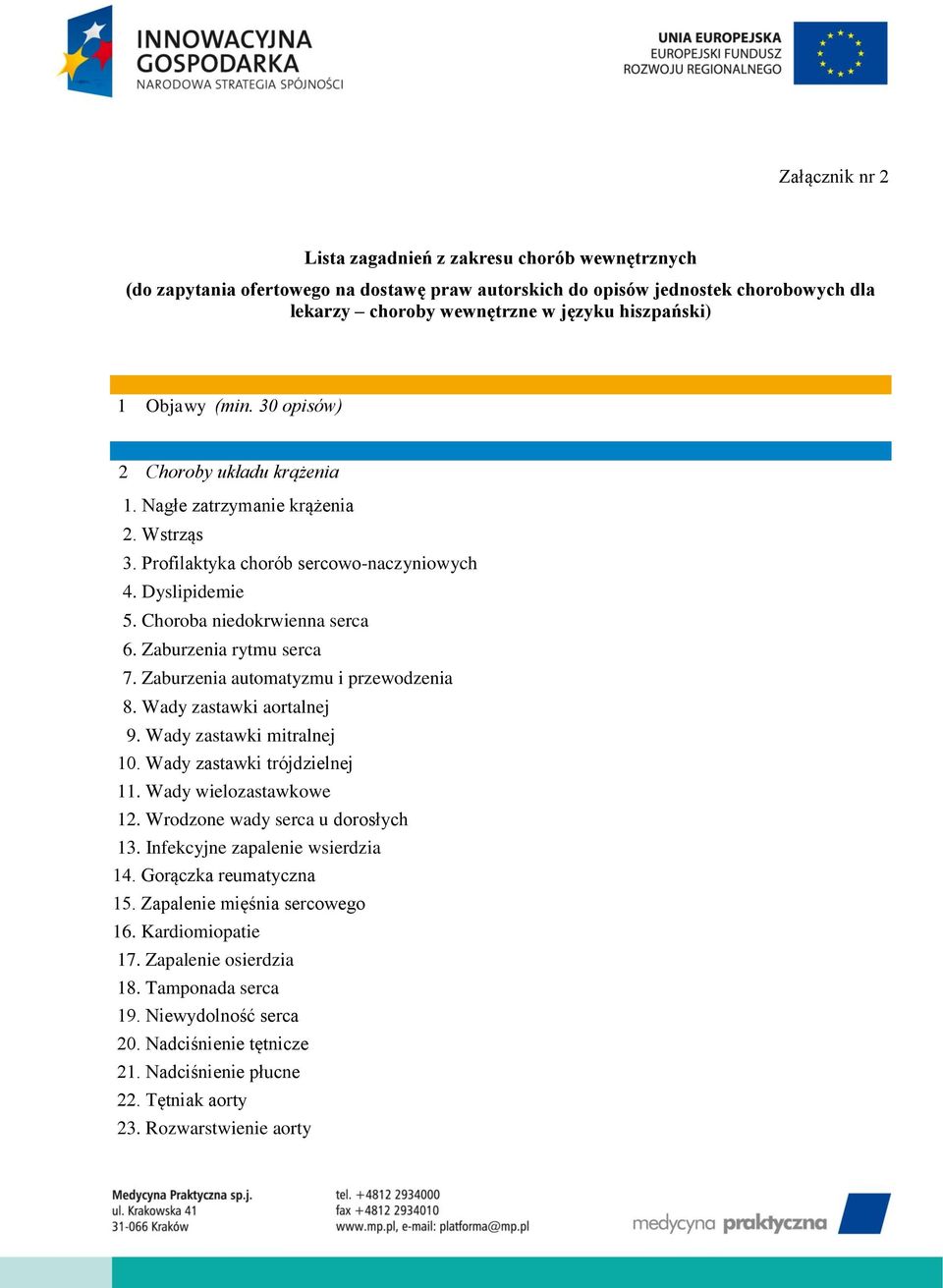 Zaburzenia rytmu serca 7. Zaburzenia automatyzmu i przewodzenia 8. Wady zastawki aortalnej 9. Wady zastawki mitralnej 10. Wady zastawki trójdzielnej 11. Wady wielozastawkowe 12.