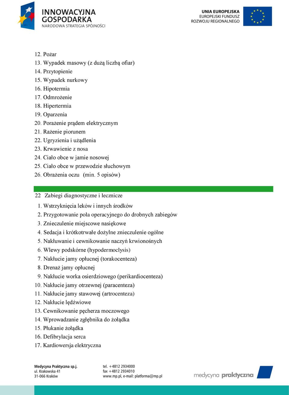 5 opisów) 22 Zabiegi diagnostyczne i lecznicze 1. Wstrzyknięcia leków i innych środków 2. Przygotowanie pola operacyjnego do drobnych zabiegów 3. Znieczulenie miejscowe nasiękowe 4.