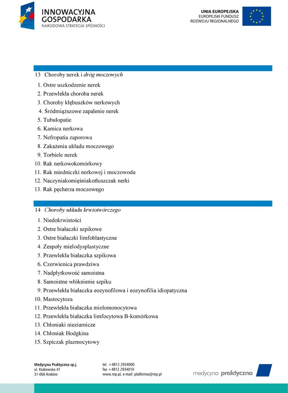 Rak pęcherza moczowego 14 Choroby układu krwiotwórczego 1. Niedokrwistości 2. Ostre białaczki szpikowe 3. Ostre białaczki limfoblastyczne 4. Zespoły mielodysplastyczne 5.