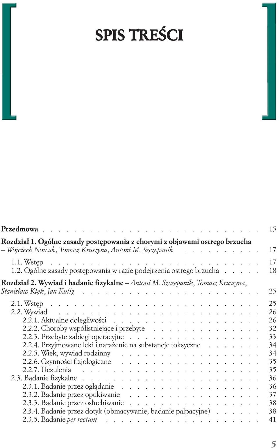 Szczepanik, Tomasz Kruszyna, Stanis aw K k, Jan Kulig....................... 25 2.1. Wst p........................... 25 2.2. Wywiad.......................... 26 2.2.1. Aktualne dolegliwoêci................... 26 2.2.2. Choroby wspó istniejàce i przebyte.