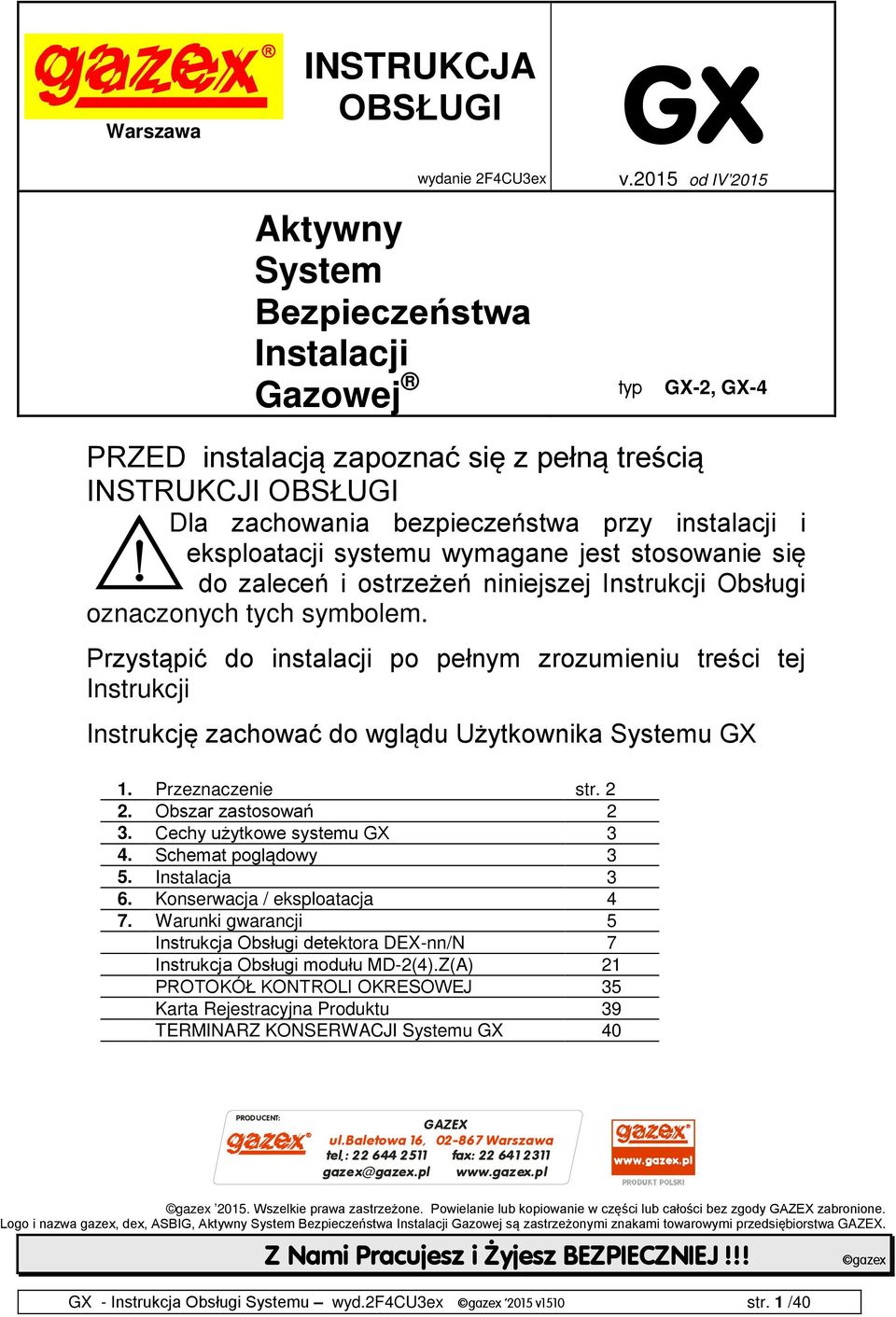 eksploatacji systemu wymagane jest stosowanie się do zaleceń i ostrzeżeń niniejszej Instrukcji Obsługi oznaczonych tych symbolem.