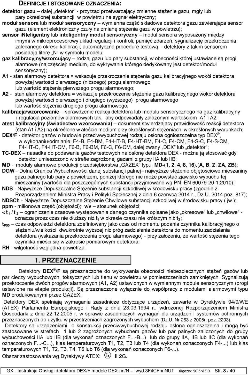 sensoryczny moduł sensora wyposażony między innymi w mikroprocesorowy układ regulacji i kontroli, pamięć zdarzeń, sygnalizację przekroczenia zalecanego okresu kalibracji, automatyczną procedurę