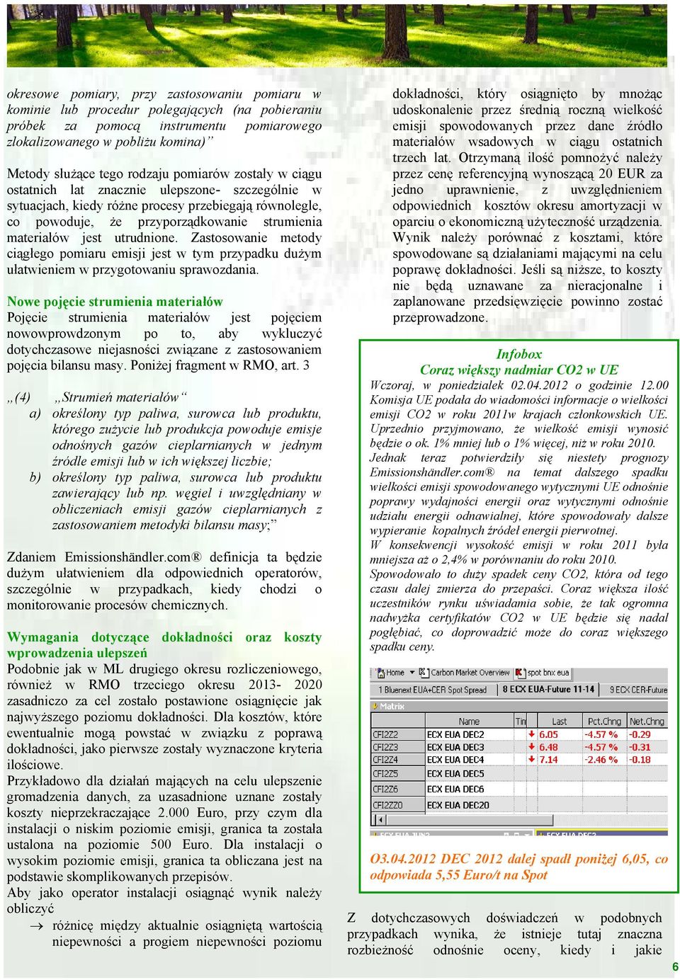 utrudnione. Zastosowanie metody ciągłego pomiaru emisji jest w tym przypadku dużym ułatwieniem w przygotowaniu sprawozdania.
