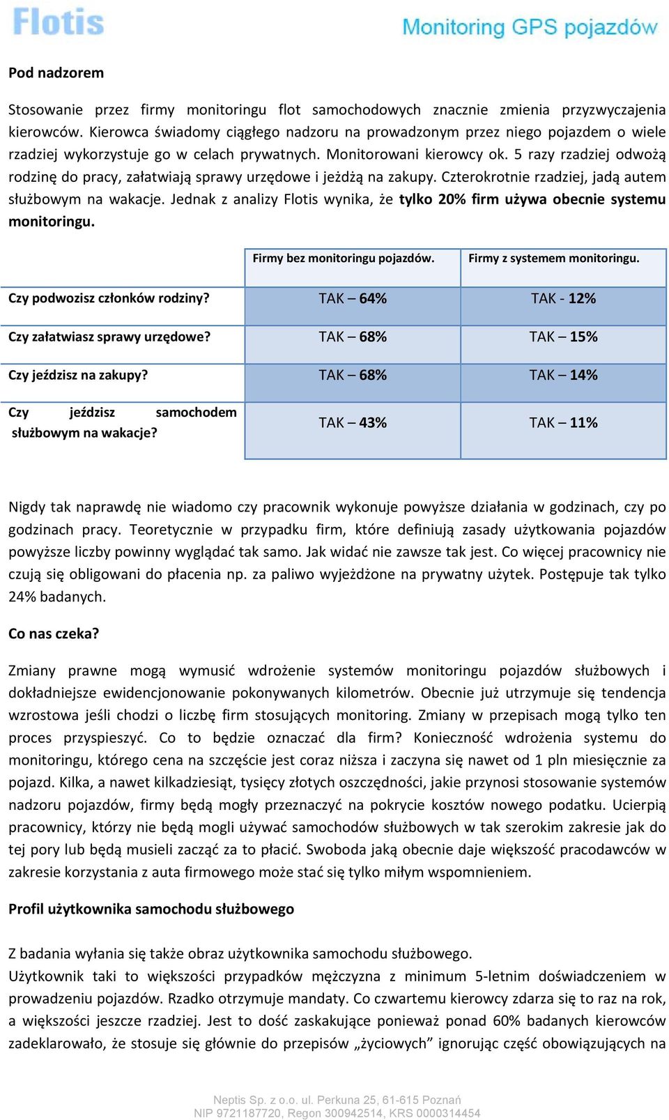 5 razy rzadziej odwożą rodzinę do pracy, załatwiają sprawy urzędowe i jeżdżą na zakupy. Czterokrotnie rzadziej, jadą autem służbowym na wakacje.