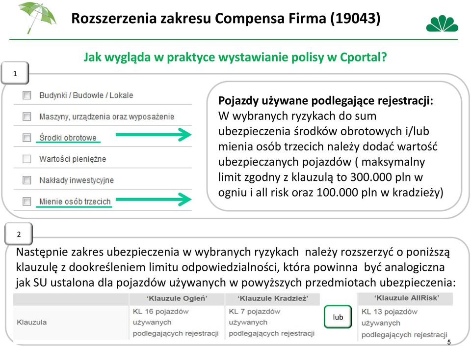ubezpieczanych pojazdów ( maksymalny limit zgodny z klauzulą to 300.000 pln w ogniu i all risk oraz 100.