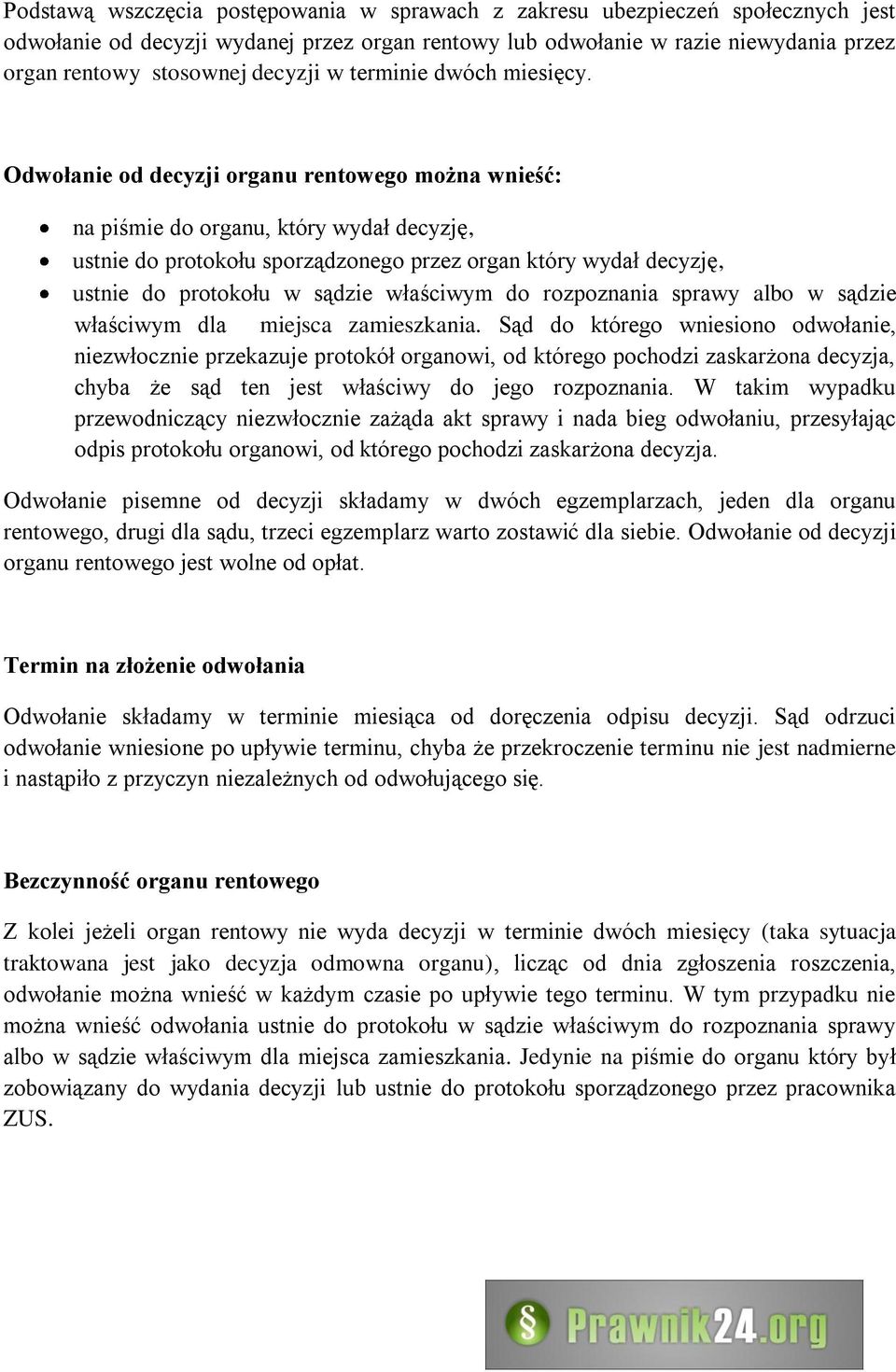 Odwołanie od decyzji organu rentowego można wnieść: na piśmie do organu, który wydał decyzję, ustnie do protokołu sporządzonego przez organ który wydał decyzję, ustnie do protokołu w sądzie właściwym