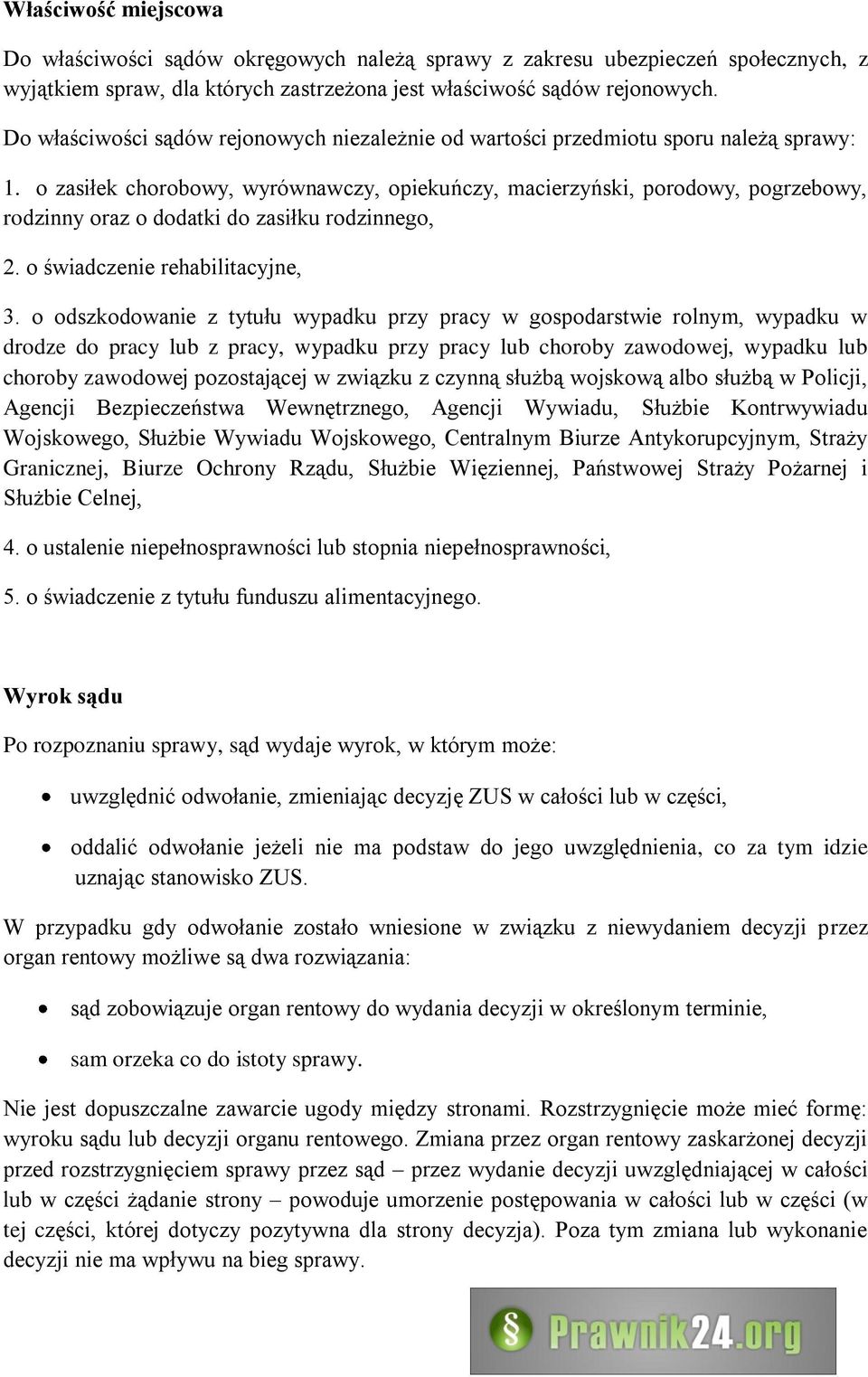 o zasiłek chorobowy, wyrównawczy, opiekuńczy, macierzyński, porodowy, pogrzebowy, rodzinny oraz o dodatki do zasiłku rodzinnego, 2. o świadczenie rehabilitacyjne, 3.