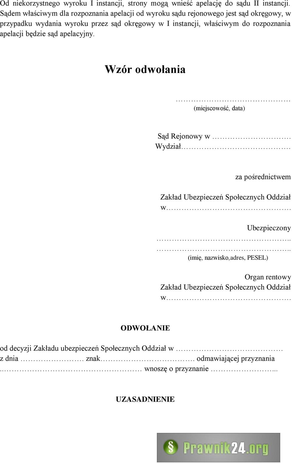 rozpoznania apelacji będzie sąd apelacyjny. Wzór odwołania (miejscowość, data) Sąd Rejonowy w. Wydział. za pośrednictwem Zakład Ubezpieczeń Społecznych Oddział w.