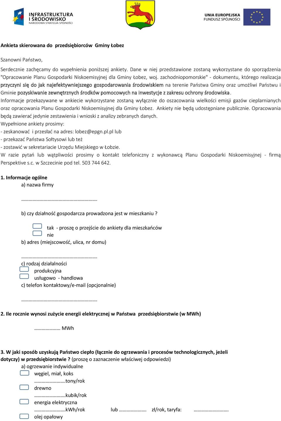 zachodniopomorskie" - dokumentu, którego realizacja przyczyni się do jak najefektywniejszego gospodarowania środowiskiem na terenie Państwa Gminy oraz umożliwi Państwu i Gminie pozyskiwanie