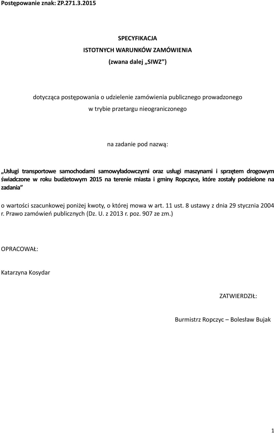 nieograniczonego na zadanie pod nazwą: Usługi transportowe samochodami samowyładowczymi oraz usługi maszynami i sprzętem drogowym świadczone w roku budżetowym 2015