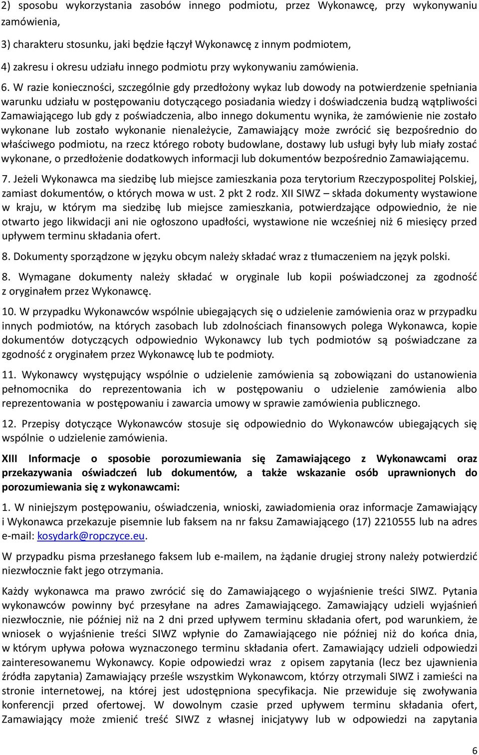 W razie konieczności, szczególnie gdy przedłożony wykaz lub dowody na potwierdzenie spełniania warunku udziału w postępowaniu dotyczącego posiadania wiedzy i doświadczenia budzą wątpliwości