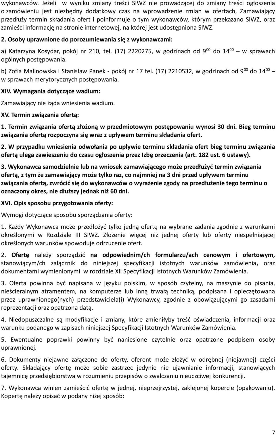 ofert i poinformuje o tym wykonawców, którym przekazano SIWZ, oraz zamieści informację na stronie internetowej, na której jest udostępniona SIWZ. 2.