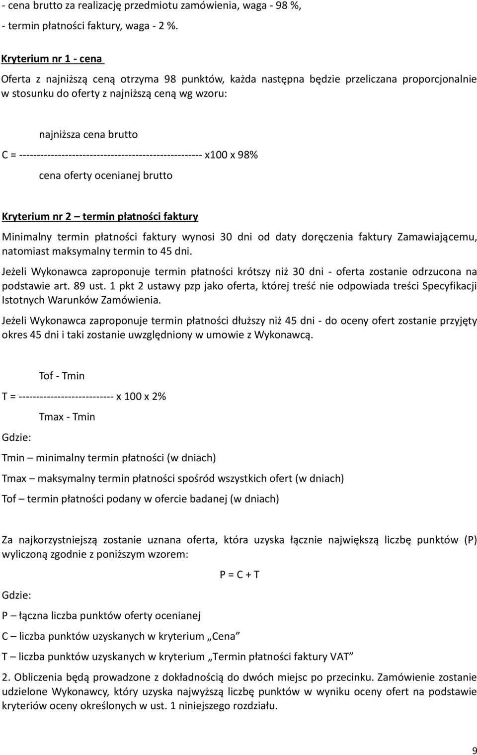 ---------------------------------------------------- x100 x 98% cena oferty ocenianej brutto Kryterium nr 2 termin płatności faktury Minimalny termin płatności faktury wynosi 30 dni od daty