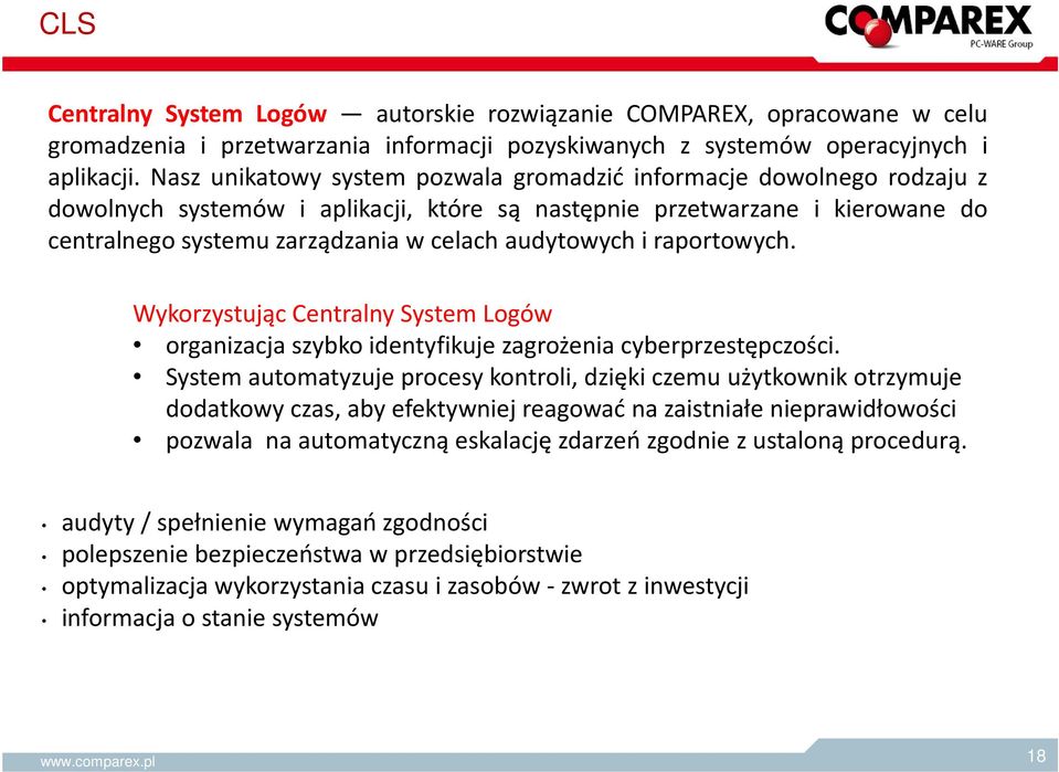 audytowych i raportowych. Wykorzystując Centralny System Logów organizacja szybko identyfikuje zagrożenia cyberprzestępczości.