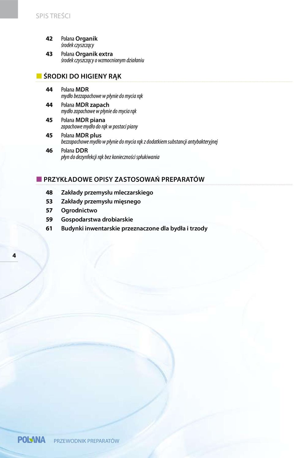 bezzapachowe mydło w płynie do mycia rąk z dodatkiem substancji antybakteryjnej 46 Polana DDR płyn do dezynfekcji rąk bez konieczności spłukiwania Przykładowe opisy