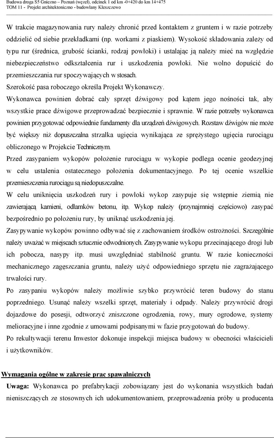 Nie wolno dopuścić do przemieszczania rur spoczywających w stosach. Szerokość pasa roboczego określa Projekt Wykonawczy.