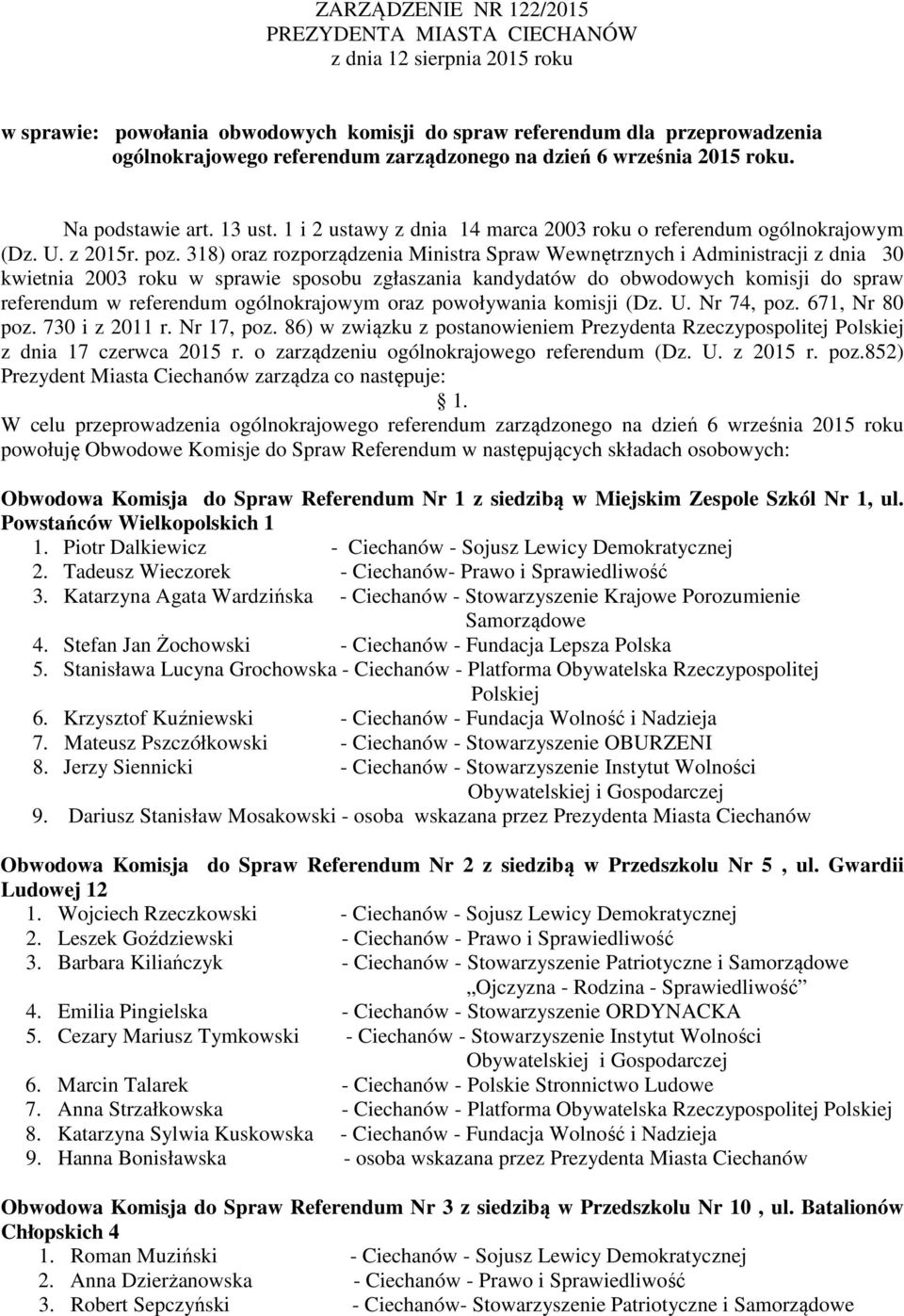 318) oraz rozporządzenia Ministra Spraw Wewnętrznych i Administracji z dnia 30 kwietnia 2003 roku w sprawie sposobu zgłaszania kandydatów do obwodowych komisji do spraw referendum w referendum