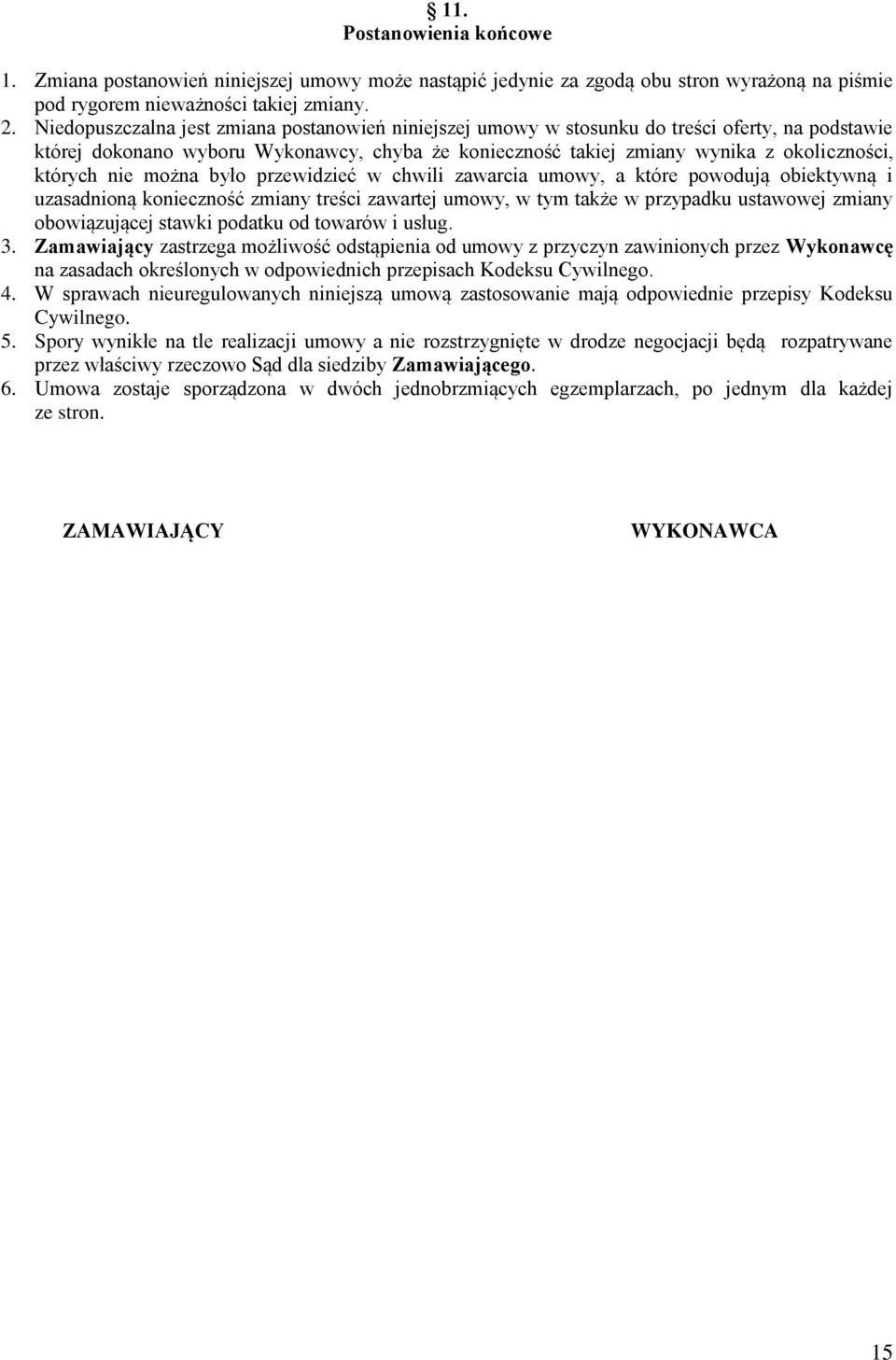 nie można było przewidzieć w chwili zawarcia umowy, a które powodują obiektywną i uzasadnioną konieczność zmiany treści zawartej umowy, w tym także w przypadku ustawowej zmiany obowiązującej stawki