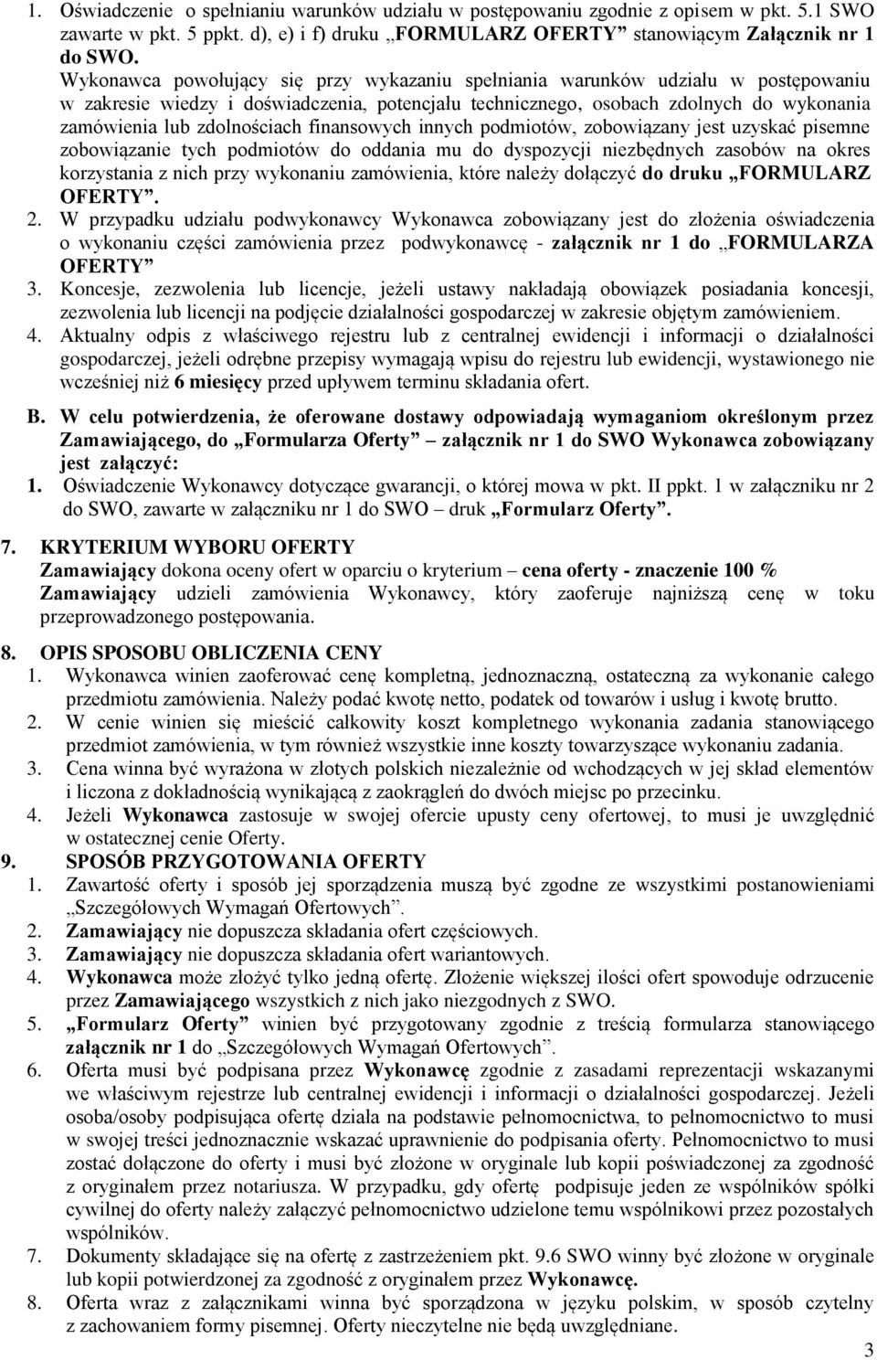 zdolnościach finansowych innych podmiotów, zobowiązany jest uzyskać pisemne zobowiązanie tych podmiotów do oddania mu do dyspozycji niezbędnych zasobów na okres korzystania z nich przy wykonaniu