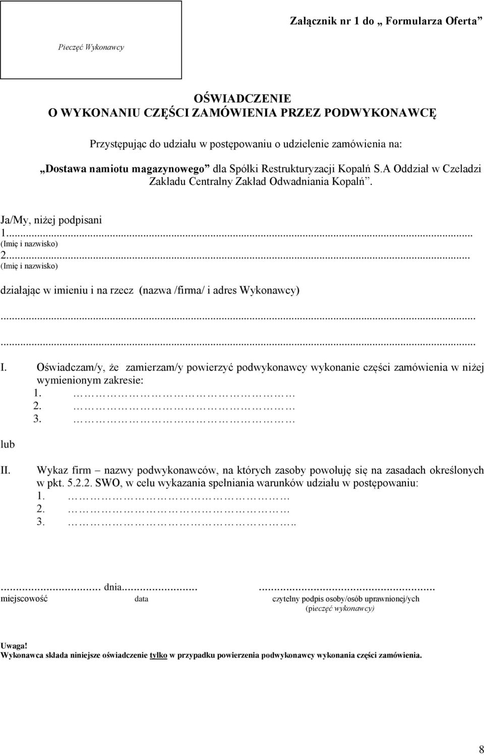 .. (Imię i nazwisko) 2... (Imię i nazwisko) działając w imieniu i na rzecz (nazwa /firma/ i adres Wykonawcy)...... I.