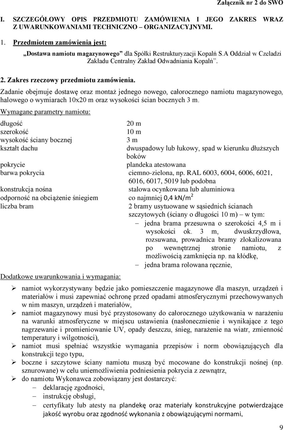 Zakres rzeczowy przedmiotu zamówienia. Zadanie obejmuje dostawę oraz montaż jednego nowego, całorocznego namiotu magazynowego, halowego o wymiarach 10x20 m oraz wysokości ścian bocznych 3 m.