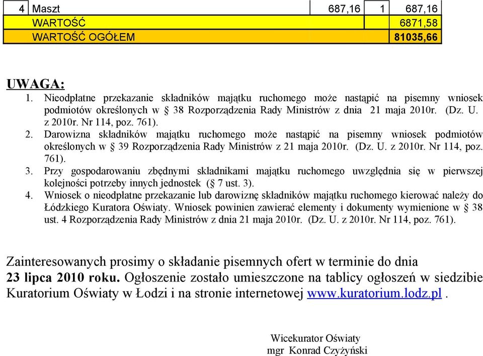 2. Darowizna składników majątku ruchomego może nastąpić na pisemny wniosek podmiotów określonych w 39