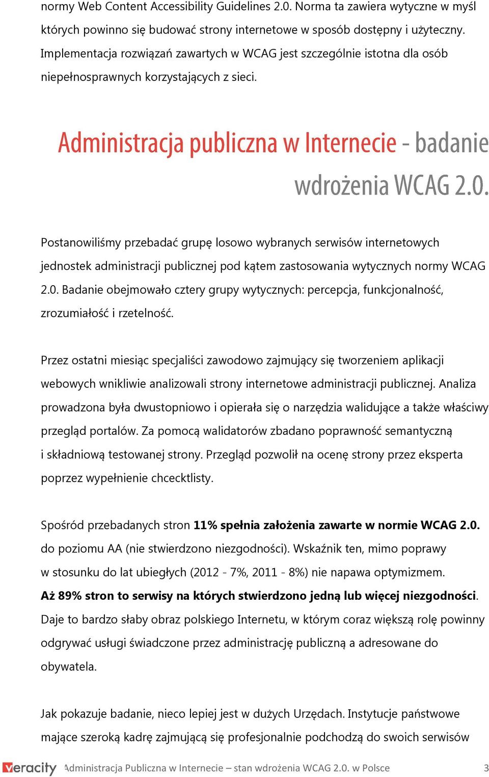 Postanowiliśmy przebadać grupę losowo wybranych serwisów internetowych jednostek administracji publicznej pod kątem zastosowania wytycznych normy WCAG 2.0.