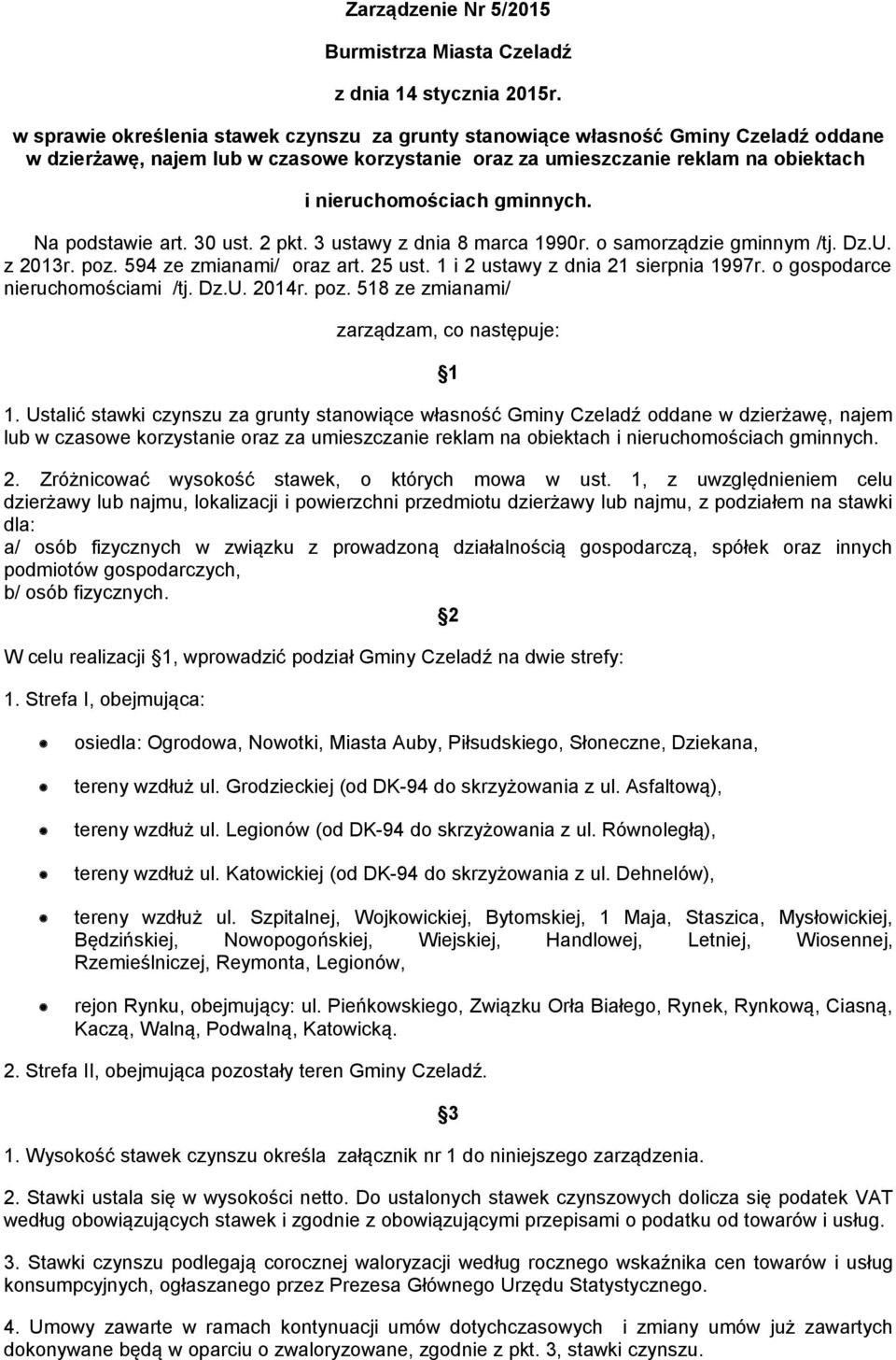 gminnych. Na podstawie art. 30 ust. 2 pkt. 3 ustawy z dnia 8 marca 1990r. o samorządzie gminnym /tj. Dz.U. z 2013r. poz. 594 ze zmianami/ oraz art. 25 ust. 1 i 2 ustawy z dnia 21 sierpnia 1997r.