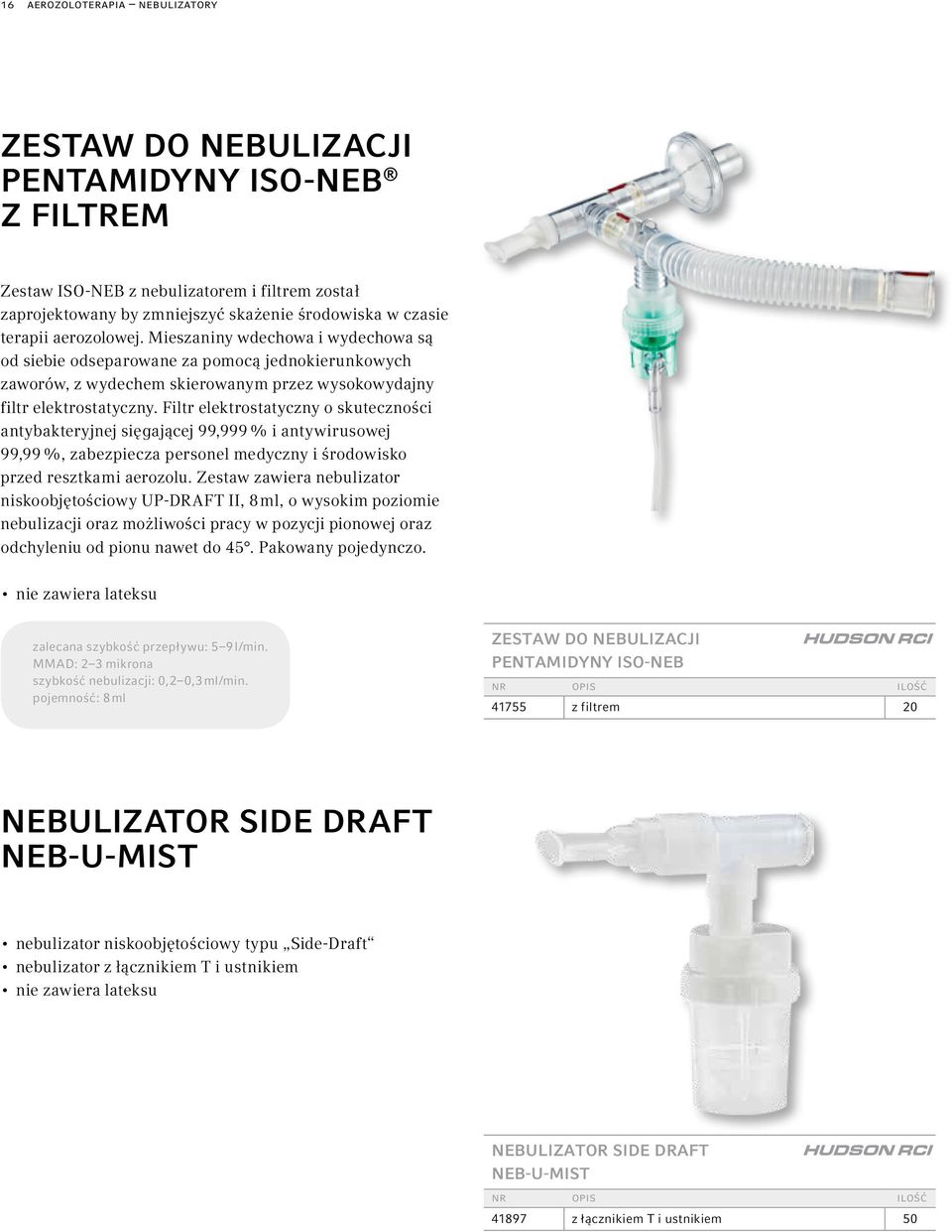 Filtr elektrostatyczny o skuteczności antybakteryjnej sięgającej 99,999 % i antywirusowej 99,99 %, zabezpiecza personel medyczny i środowisko przed resztkami aerozolu.