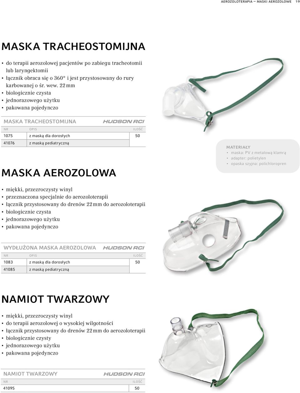 22 mm pakowana pojedynczo Maska Tracheostomijna 1075 z maską dla dorosłych 41076 z maską pediatryczną Maska aerozolowa Materiały maska: PV z metalową klamrą adapter: polietylen opaska szyjna: