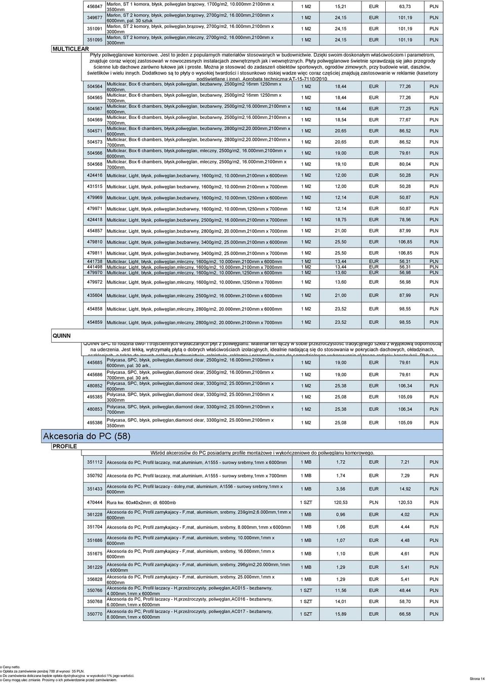 podświetlanych. EUR Aprobata 63,73 techniczna Instytutu PLN Techniki Budowlanej nr 3500mm Marlon, ST 2 komory, błysk, poliwęglan,brązowy, 2700g/m2, 16.000mm,2100mm x u okien, drzwi Poliwęglan itd.