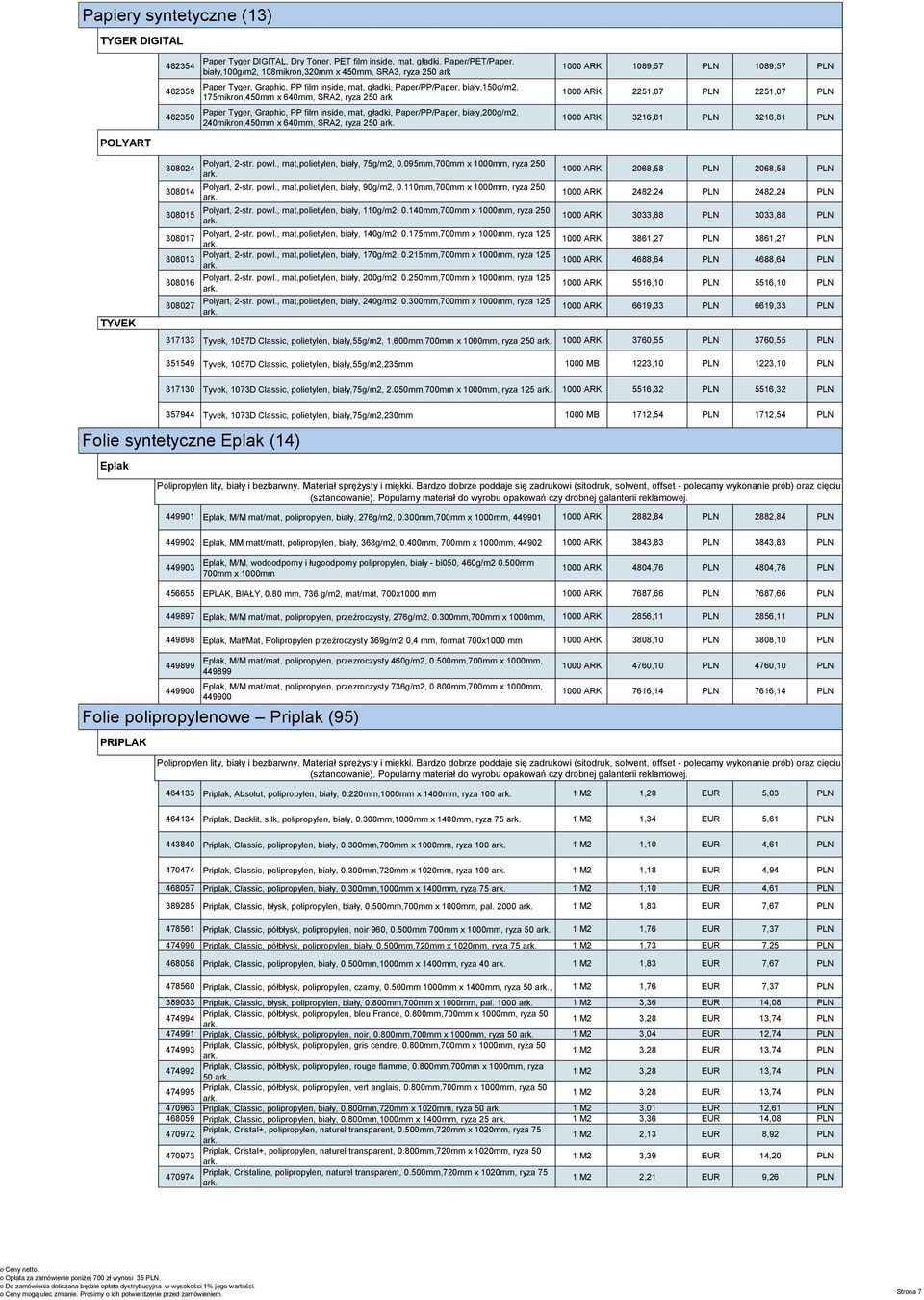 Papiery syntetyczne POLYART (13) 308013 Papiery syntetyczne POLYART (13) 308016 Papiery syntetyczne POLYART (13) 308027 Papiery TYVEK syntetyczne (13) Paper Tyger DIGITAL, Dry Toner, PET film inside,