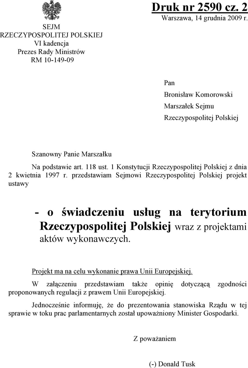 przedstawiam Sejmowi Rzeczypospolitej Polskiej projekt ustawy - o świadczeniu usług na terytorium Rzeczypospolitej Polskiej wraz z projektami aktów wykonawczych.