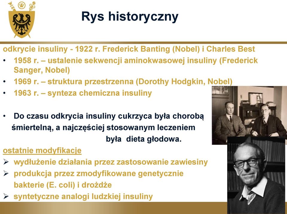 synteza chemiczna insuliny Do czasu odkrycia insuliny cukrzyca była chorobą śmiertelną, a najczęściej stosowanym leczeniem była dieta