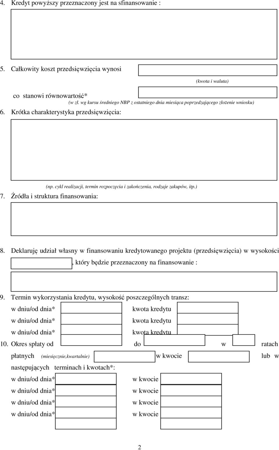cykl realizacji, termin rozpoczęcia i zakończenia, rodzaje zakupów, itp.) 7. Źródła i struktura finansowania: 8.