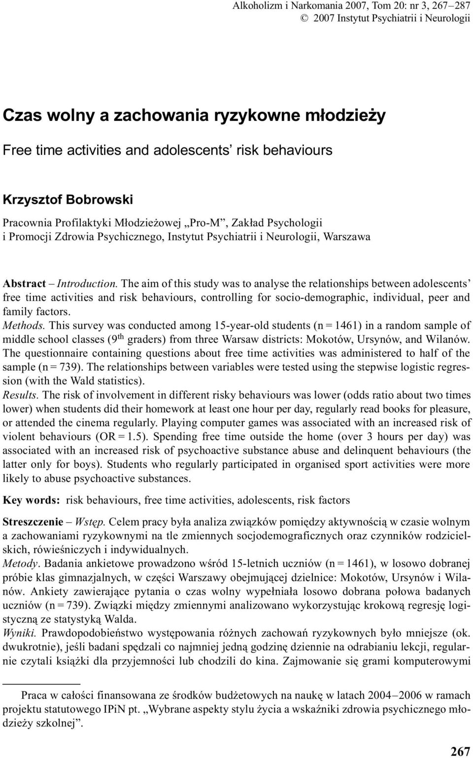 The aim of this study was to analyse the relationships between adolescents free time activities and risk behaviours, controlling for socio-demographic, individual, peer and family factors. Methods.