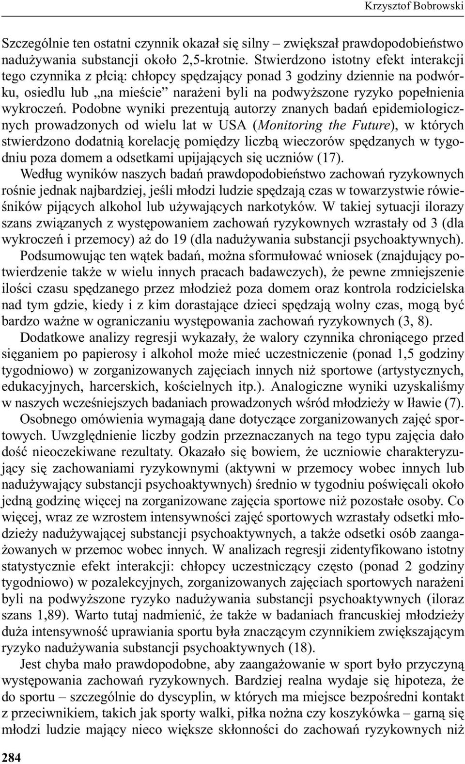 Podobne wyniki prezentuj¹ autorzy znanych badañ epidemiologicznych prowadzonych od wielu lat w USA (Monitoring the Future), w których stwierdzono dodatni¹ korelacjê pomiêdzy liczb¹ wieczorów