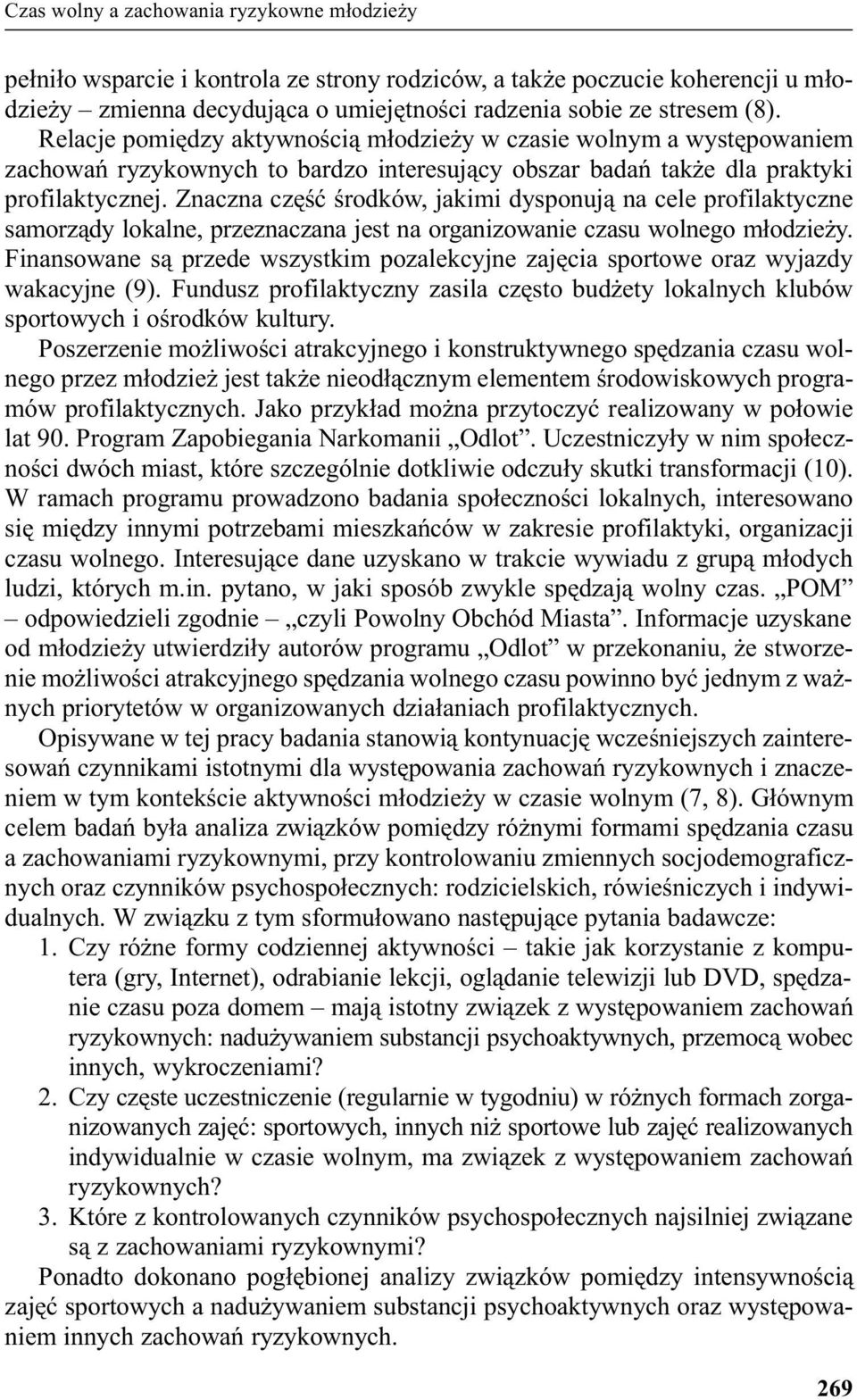 Znaczna czêœæ œrodków, jakimi dysponuj¹ na cele profilaktyczne samorz¹dy lokalne, przeznaczana jest na organizowanie czasu wolnego m³odzie y.