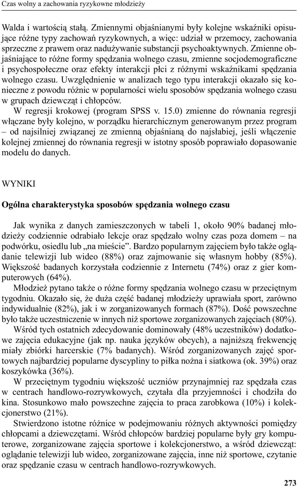 Zmienne objaœniaj¹ce to ró ne formy spêdzania wolnego czasu, zmienne socjodemograficzne i psychospo³eczne oraz efekty interakcji p³ci z ró nymi wskaÿnikami spêdzania wolnego czasu.