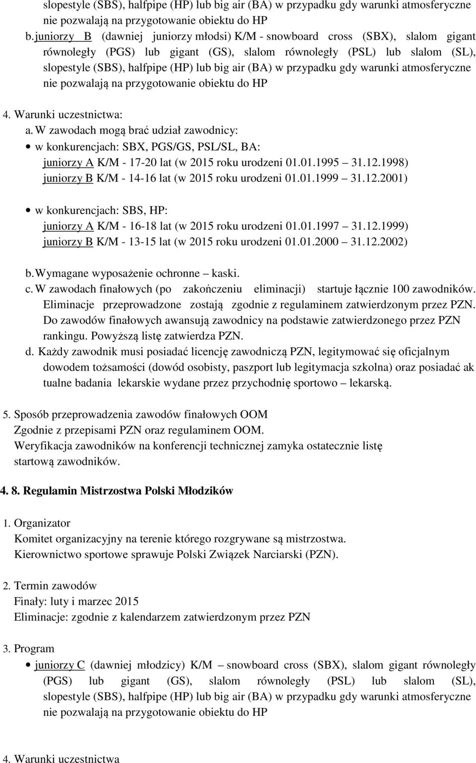 (BA) w przypadku gdy warunki atmosferyczne nie pozwalają na przygotowanie obiektu do HP 4. Warunki uczestnictwa: a.