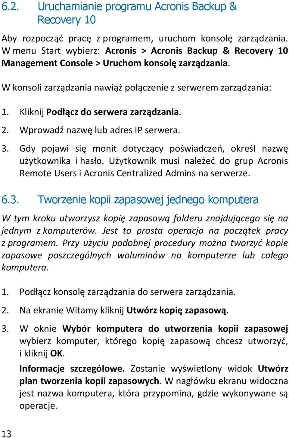 Kliknij Podłącz do serwera zarządzania. 2. Wprowadź nazwę lub adres IP serwera. 3. Gdy pojawi się monit dotyczący poświadczeń, określ nazwę użytkownika i hasło.