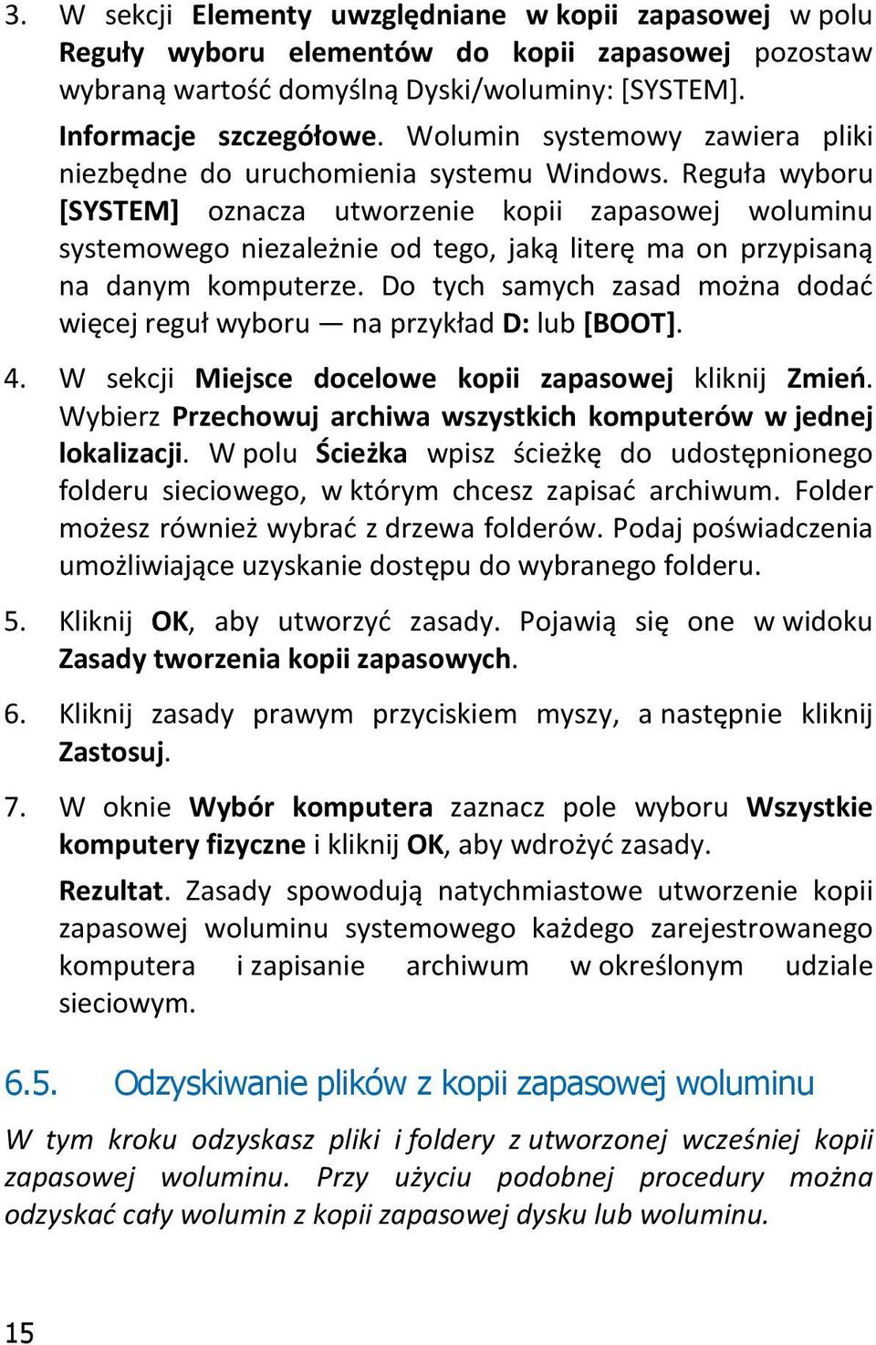Reguła wyboru [SYSTEM] oznacza utworzenie kopii zapasowej woluminu systemowego niezależnie od tego, jaką literę ma on przypisaną na danym komputerze.